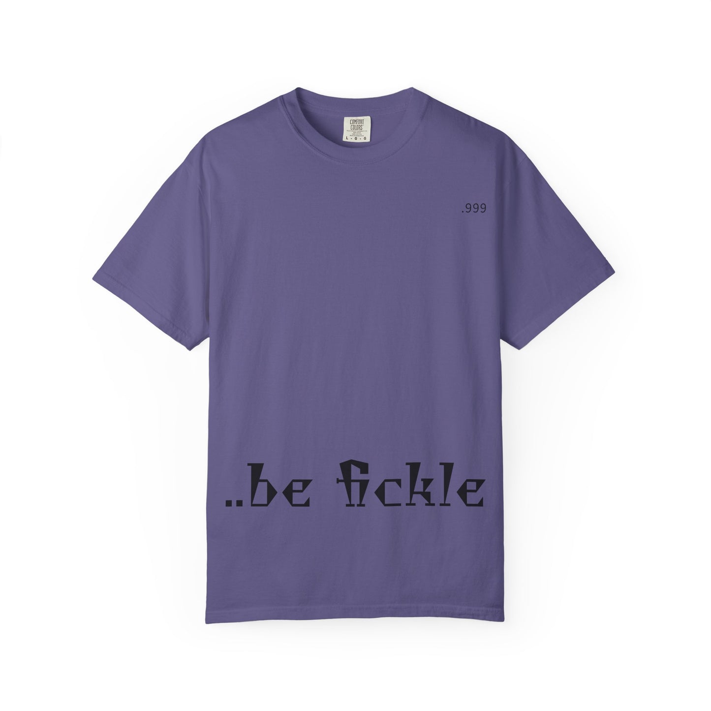 Unisex Garment-Dyed T-Shirt - 'Be Fickle' Casual Wear for Philosophy Lovers, Everyday Outfits, Gifts for Friends, Unique Style