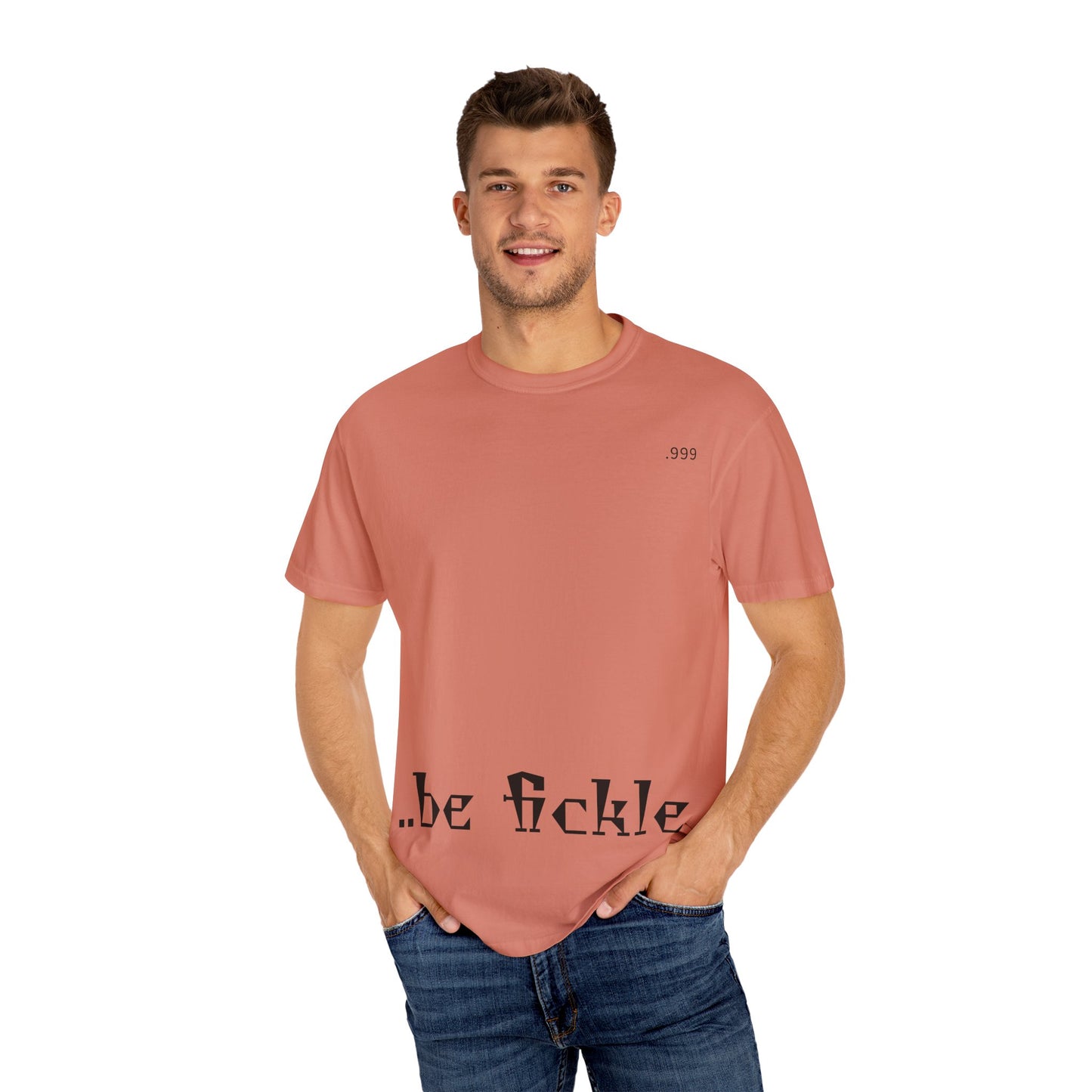 Unisex Garment-Dyed T-Shirt - 'Be Fickle' Casual Wear for Philosophy Lovers, Everyday Outfits, Gifts for Friends, Unique Style