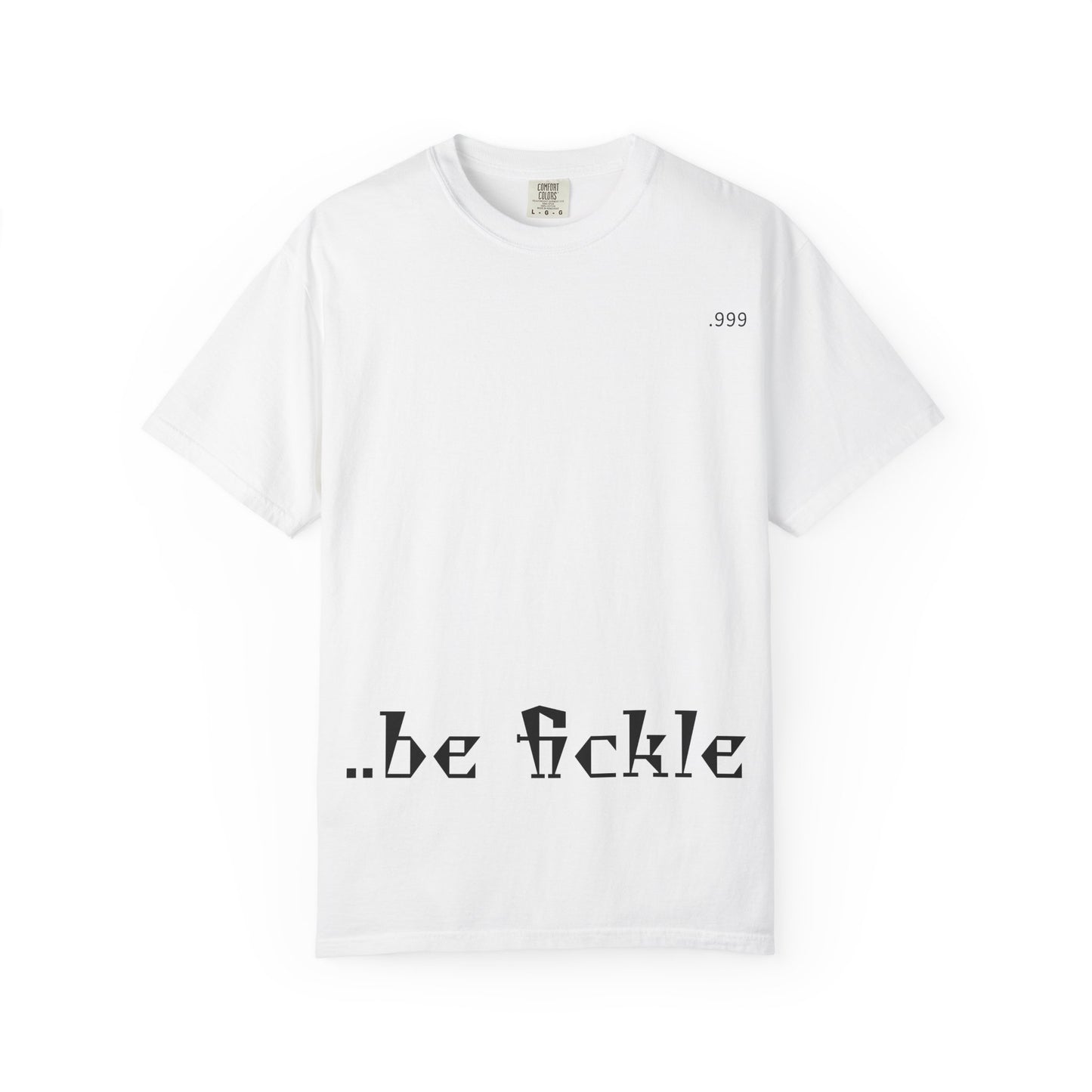 Unisex Garment-Dyed T-Shirt - 'Be Fickle' Casual Wear for Philosophy Lovers, Everyday Outfits, Gifts for Friends, Unique Style