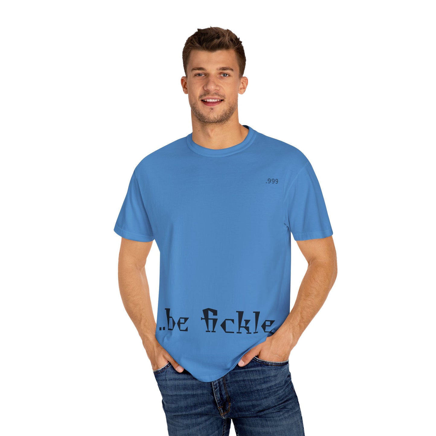 Unisex Garment-Dyed T-Shirt - 'Be Fickle' Casual Wear for Philosophy Lovers, Everyday Outfits, Gifts for Friends, Unique Style
