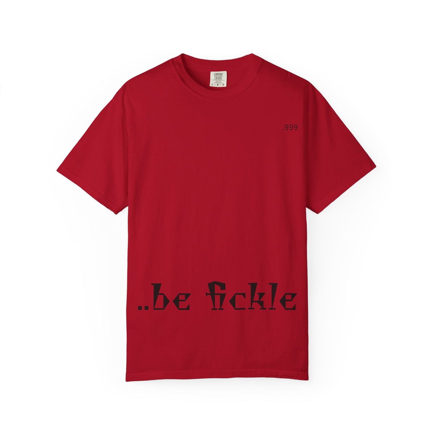 Unisex Garment-Dyed T-Shirt - 'Be Fickle' Casual Wear for Philosophy Lovers, Everyday Outfits, Gifts for Friends, Unique Style
