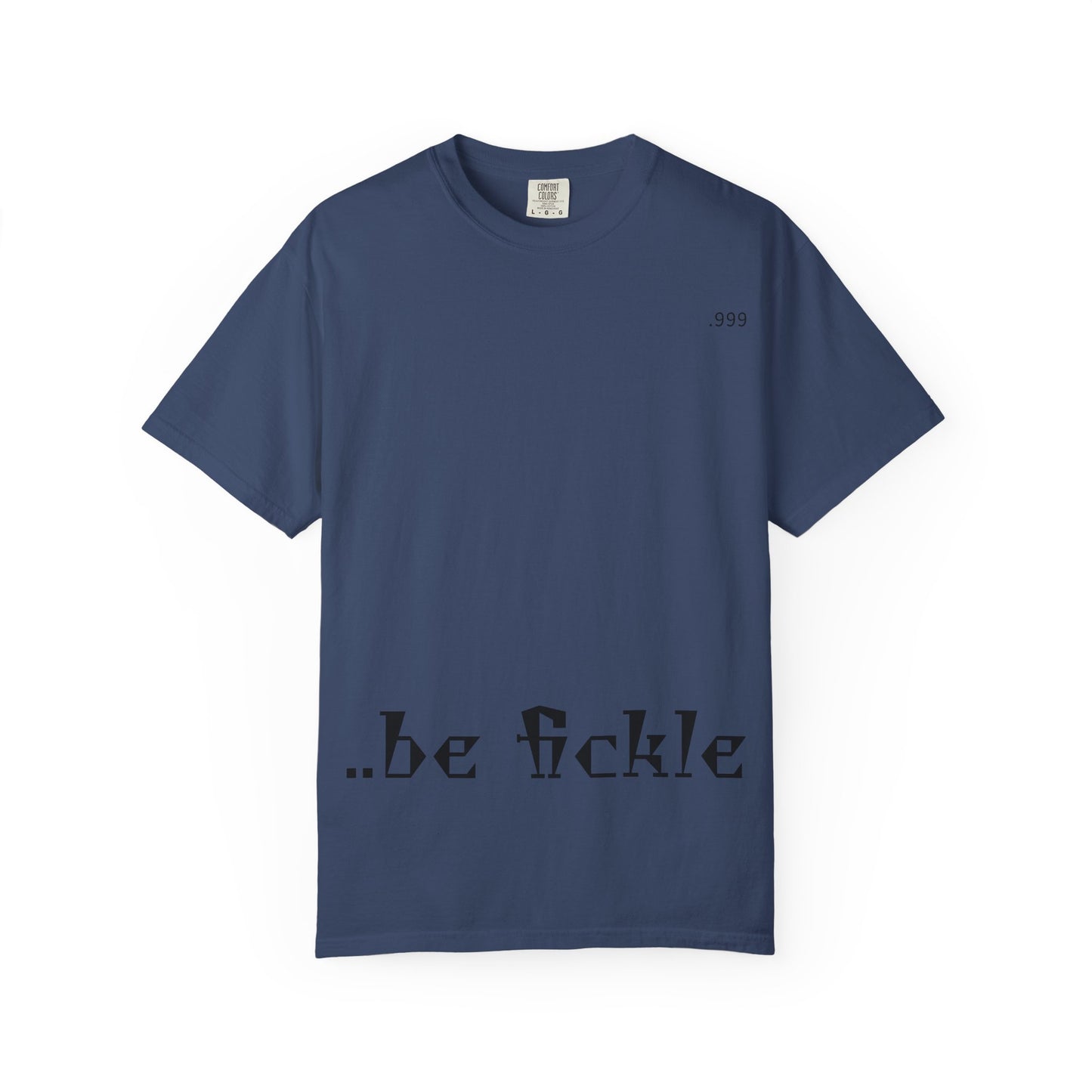 Unisex Garment-Dyed T-Shirt - 'Be Fickle' Casual Wear for Philosophy Lovers, Everyday Outfits, Gifts for Friends, Unique Style