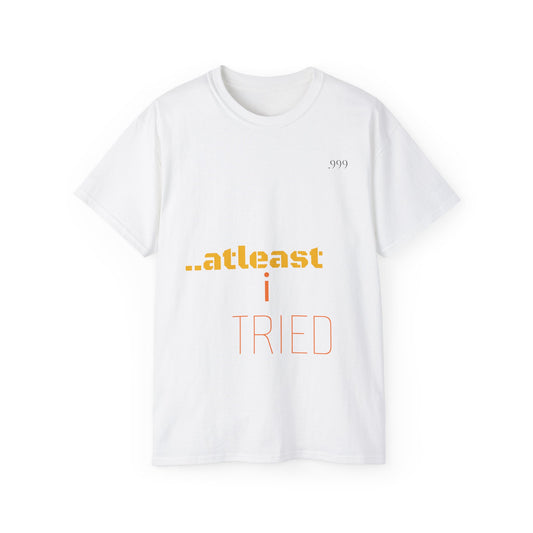 Unisex Cotton Tee - "At Least I Tried" Motivational Tee, Casual Wear, Self-Care Gift, Everyday Motivation, Positive Affirmation Shirt