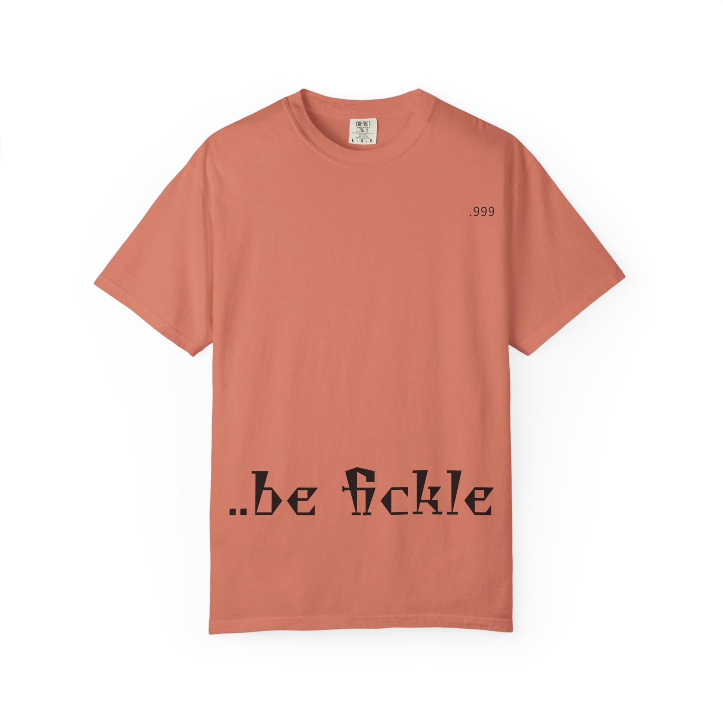 Unisex Garment-Dyed T-Shirt - 'Be Fickle' Casual Wear for Philosophy Lovers, Everyday Outfits, Gifts for Friends, Unique Style
