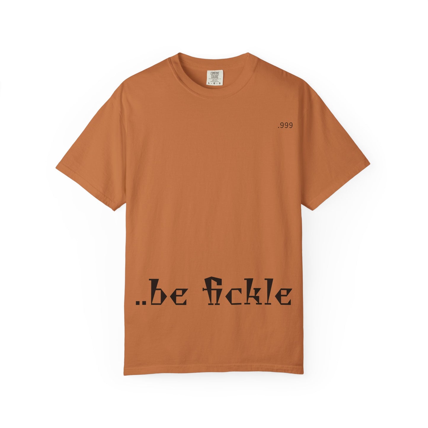 Unisex Garment-Dyed T-Shirt - 'Be Fickle' Casual Wear for Philosophy Lovers, Everyday Outfits, Gifts for Friends, Unique Style