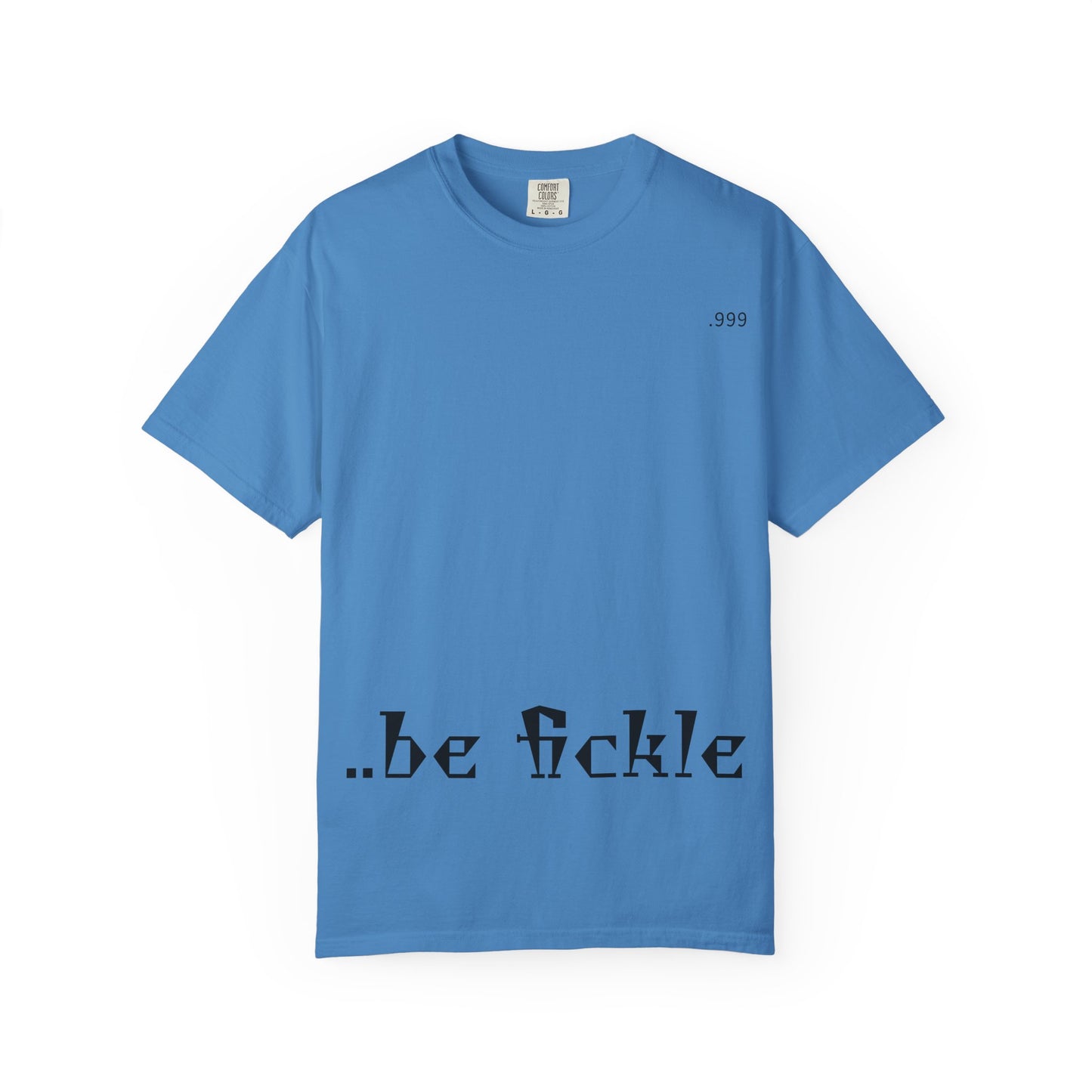 Unisex Garment-Dyed T-Shirt - 'Be Fickle' Casual Wear for Philosophy Lovers, Everyday Outfits, Gifts for Friends, Unique Style