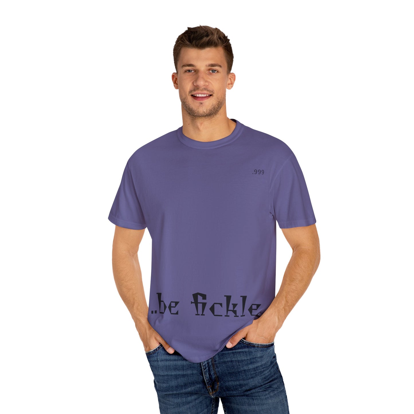 Unisex Garment-Dyed T-Shirt - 'Be Fickle' Casual Wear for Philosophy Lovers, Everyday Outfits, Gifts for Friends, Unique Style