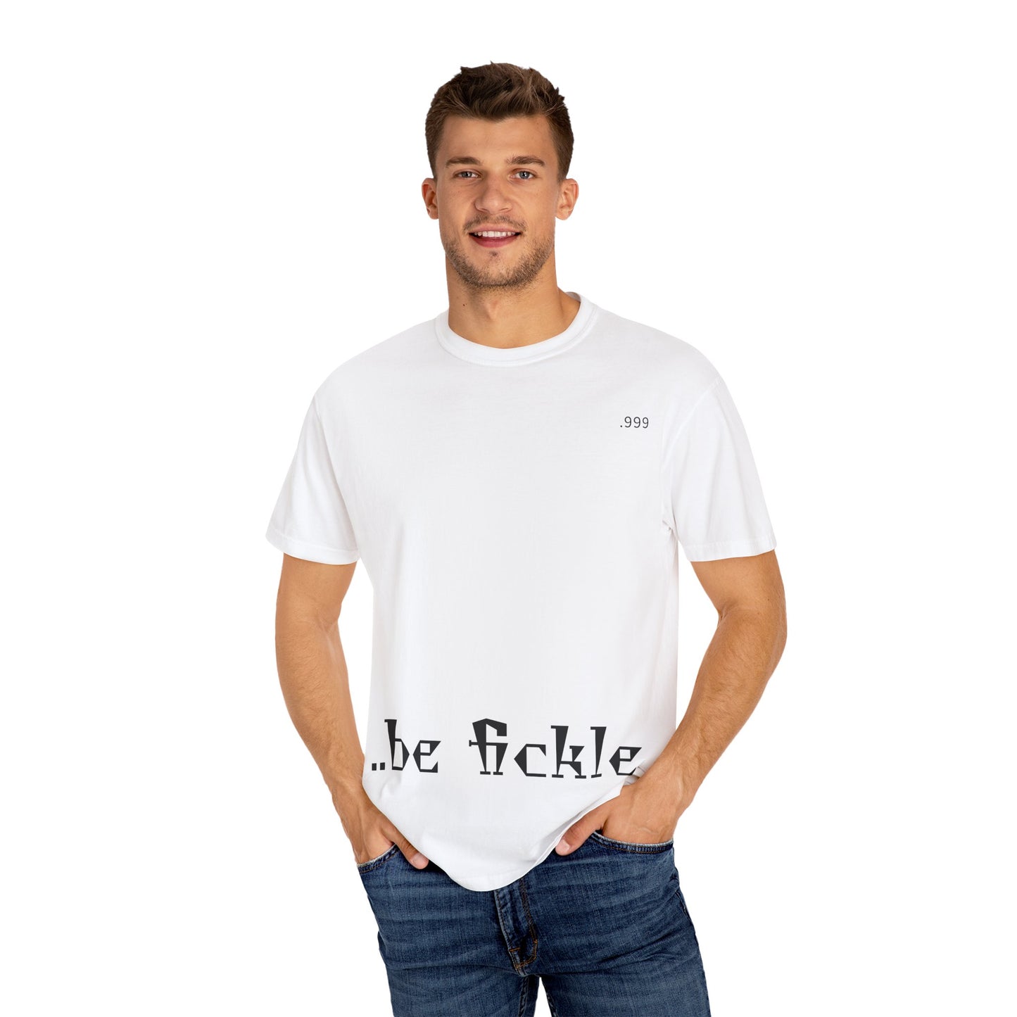 Unisex Garment-Dyed T-Shirt - 'Be Fickle' Casual Wear for Philosophy Lovers, Everyday Outfits, Gifts for Friends, Unique Style