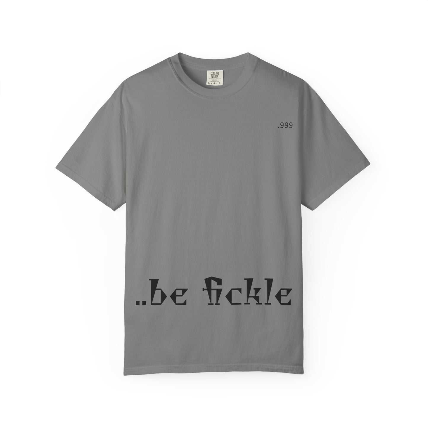 Unisex Garment-Dyed T-Shirt - 'Be Fickle' Casual Wear for Philosophy Lovers, Everyday Outfits, Gifts for Friends, Unique Style