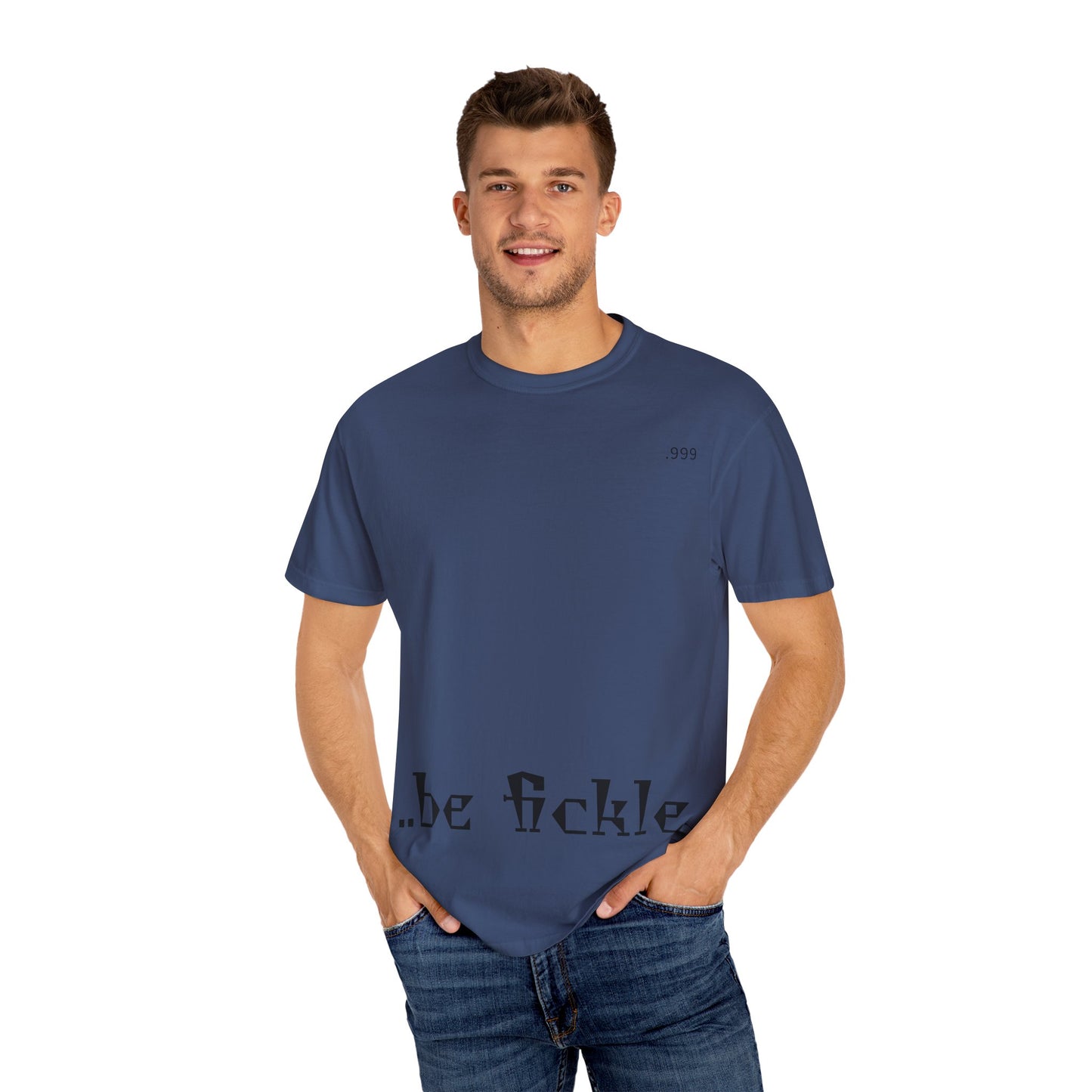 Unisex Garment-Dyed T-Shirt - 'Be Fickle' Casual Wear for Philosophy Lovers, Everyday Outfits, Gifts for Friends, Unique Style