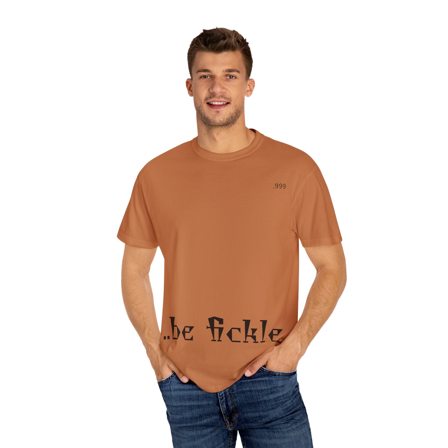 Unisex Garment-Dyed T-Shirt - 'Be Fickle' Casual Wear for Philosophy Lovers, Everyday Outfits, Gifts for Friends, Unique Style